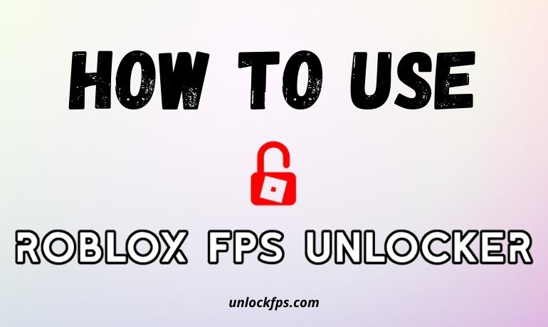 How to Use Roblox FPS Unlocker?