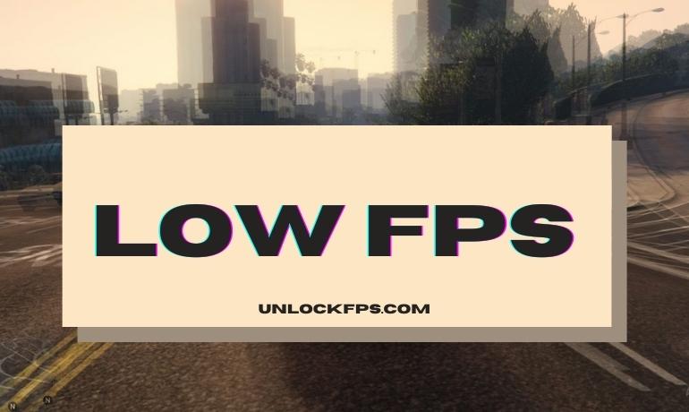 Low FPS